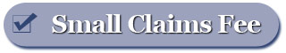 List of fees involve in filing a claims at the Small Claims Court. 