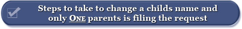 Click here for the steps to change the name of a child with only ONE parent.